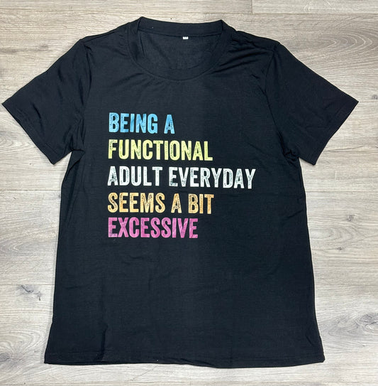 Being A Functional Adult Every Day Seems Excessive - Unisex Super Soft T-Shirt (Black)